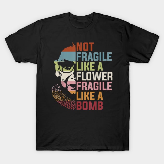 Not Fragile Like a Flower Fragile Like a Bomb RBG Ruth Bader T-Shirt by cobiepacior